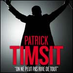 PATRICK TIMSIT - NOUVEAU SPECTACLE : On ne peut pas rire de tout à Paris et en Province
