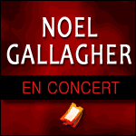 NOEL GALLAGHER EN CONCERT au Zénith de Paris et AB de Bruxelles en Mars 2015