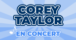 Places de Concert Corey Taylor