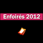 LES ENFOIRÉS 2012 en Concert à Lyon : Info-Billetterie - Halle Tony Garnier du 1er au 6 Février