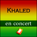 KHALED EN CONCERT à la Cigale et au Bataclan à Paris - Avril 2014 : Info-billetterie & Réservation