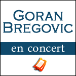GORAN BREGOVIC EN CONCERT au Zénith de Paris en Janvier 2013 : Info-billetterie