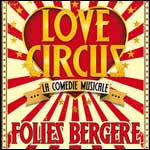 LOVE CIRCUS, la comédie musicale de retour aux Folies Bergère à Paris en 2016 !