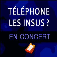 LES INSUS / TÉLÉPHONE EN CONCERT à Paris et Tournée Province 2016 2017