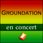 GROUNDATION en Concert au Trianon à Paris le 9 Novembre 2014 : Réservez vos Places