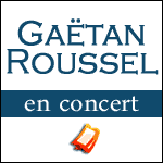 BILLETS GAËTAN ROUSSEL : 3 Concerts à Paris, Tournée Province & Nouvel Album Orpailleur