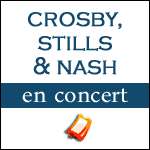 CROSBY, STILLS & NASH EN CONCERT à l'Olympia Paris, Bruxelles & Genève en 2015
