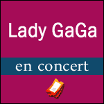 LADY GAGA EN CONCERT : billets moins chers, packs bus, dernières places