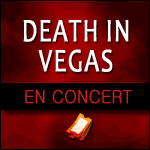DEATH IN VEGAS EN CONCERT à l'Olympia Paris le 1er Octobre 2012 : Réservation de Billets