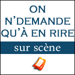 ON N'DEMANDE QU'À EN RIRE SUR SCÈNE : Spectacle à Paris au Grand Point-Virgule - Programme & Billets