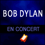 BOB DYLAN EN CONCERT 2015 : Paris, Rouen, Bruxelles, Festival de Poupet...