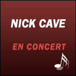 NICK CAVE & THE BAD SEEDS : Concert au Zénith de Paris les 3 & 4 Octobre 2017