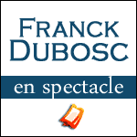 BILLETS FRANCK DUBOSC : Nouveau Spectacle À l'État Sauvage - Palais des Sports de Paris & Tournée