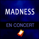 MADNESS EN CONCERT à l'Olympia Paris, Festival de Landerneau, Bruxelles, Luxembourg