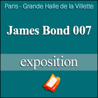 BILLETS EXPO - JAMES BOND 007 - Paris Grande Halle de la Villette 2016