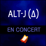 ALT-J (∆) EN CONCERT à l'AccorHotels Arena de Paris et Zénith de Nantes