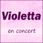 VIOLETTA EN CONCERT : Nouveaux Spectacles à l'Automne 2015, Tournée Prolongée !