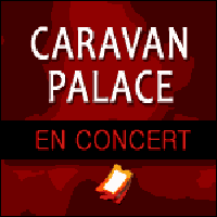 CARAVAN PALACE EN CONCERT à l'Olympia à Paris & Tournée Province 2016
