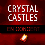CRYSTAL CASTLES EN CONCERT à l'Olympia de Paris, Lyon, Toulouse : Réservation de Billets