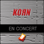 KORN EN CONCERT : Prévente de Billets - Zénith de Paris le 20 Mars 2017