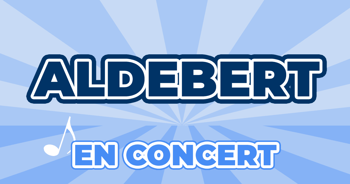 Places Concert Aldebert 2024 2025 Prix, Dates & Billets