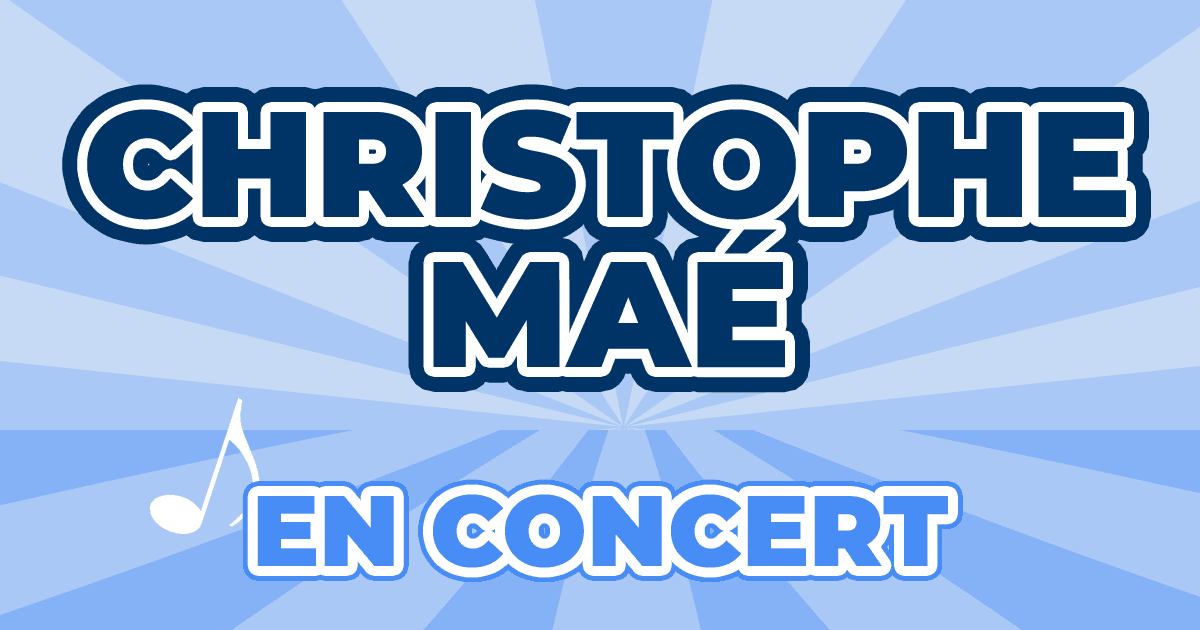 Places Concert Christophe Maé 2025 2026 Prix, Dates & Billets