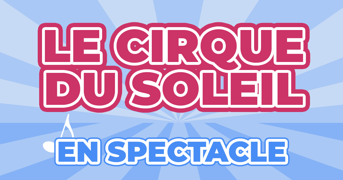 Places Spectacle Cirque du Soleil 2024 2025 Prix, Dates & Billets