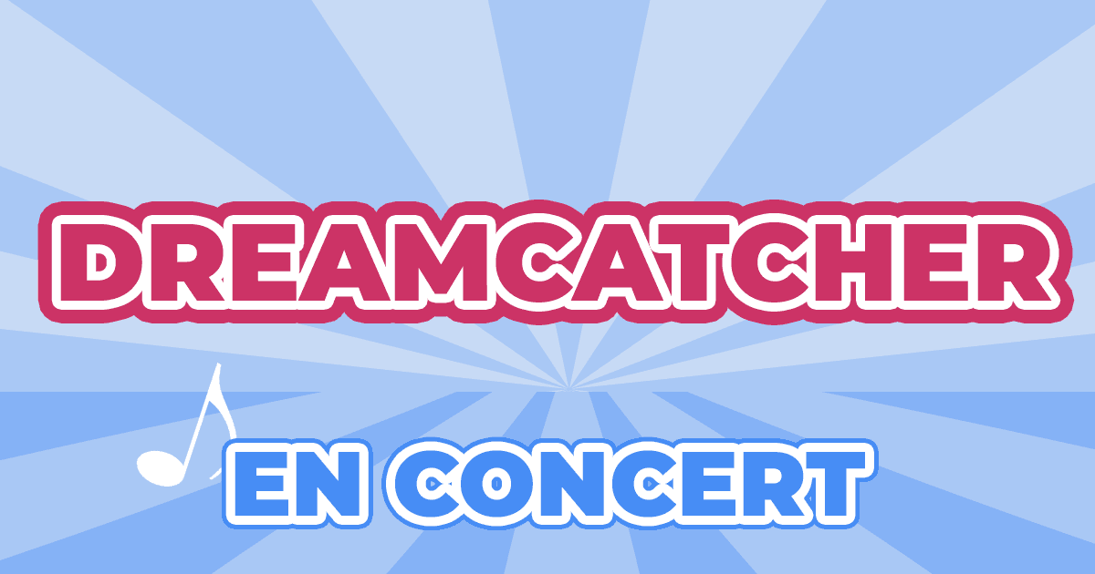 Places Concert Dreamcatcher 2024 2025 Prix, Dates & Billets