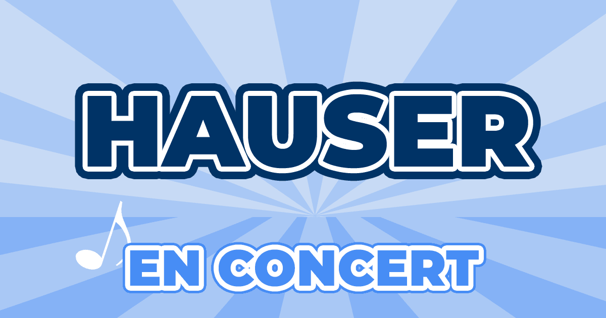 Places Concert Hauser 2024 2025 Prix, Dates & Billets