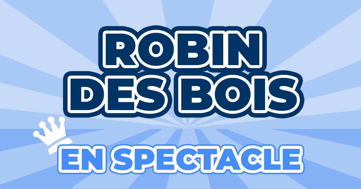 Places Spectacle Robin des Bois 2025 2025 Prix, Dates & Billets