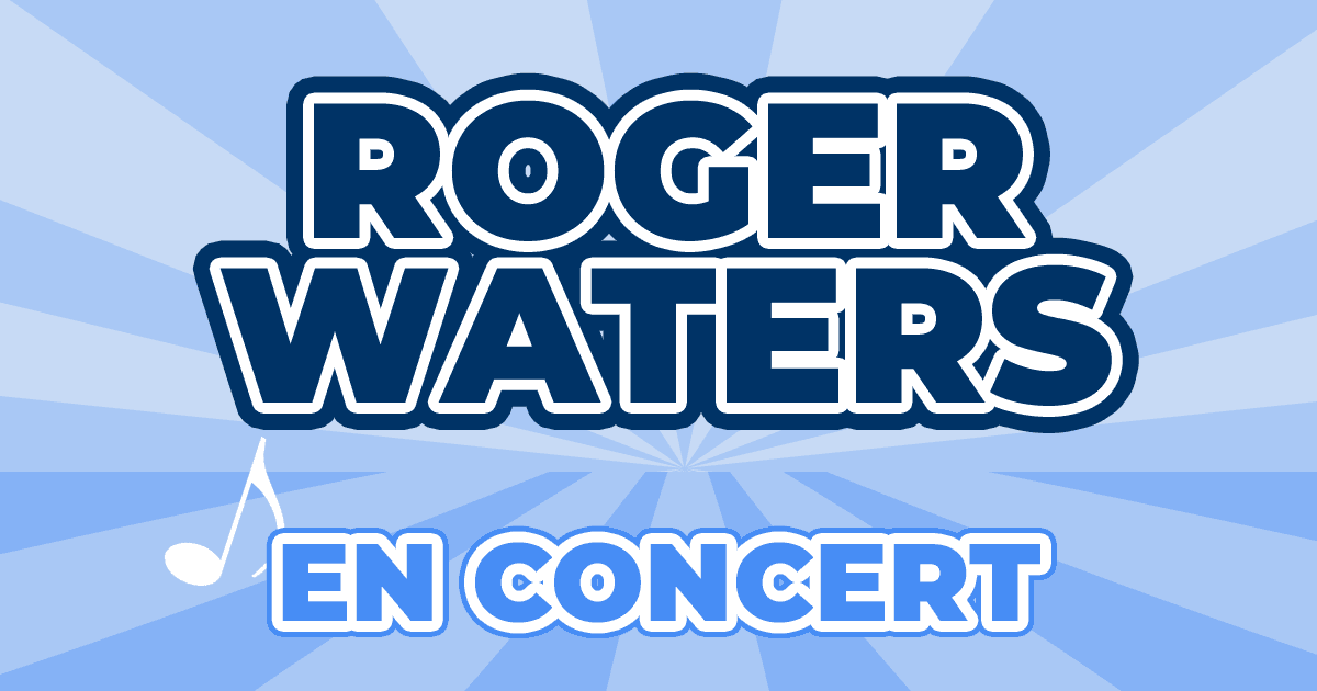 Places Concert Roger Waters 2024 2025 Prix, Dates & Billets