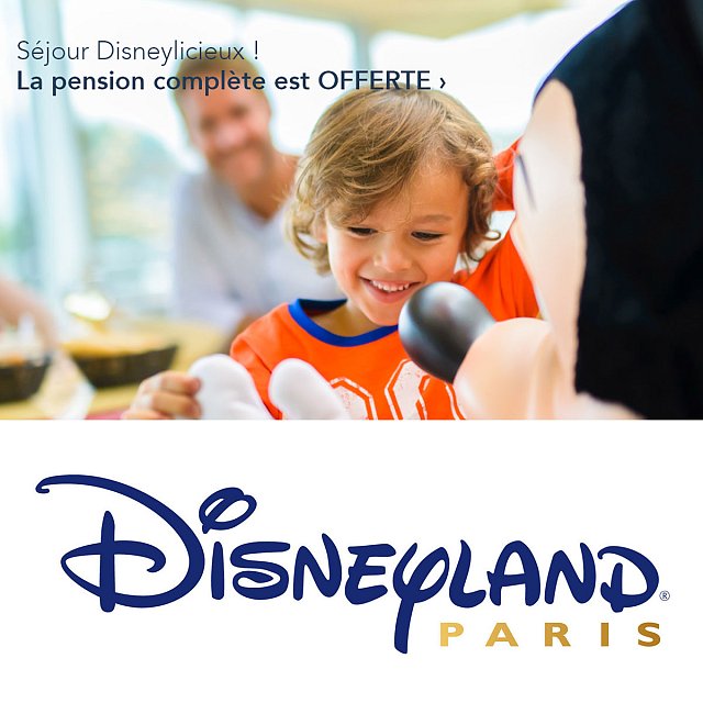 PROMO DISNEYLAND PARIS : Séjours avec Pension Complète offerte !