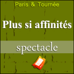 Places de Spectacle Plus si Affinités