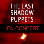 Places de Concert The Last Shadow Puppets