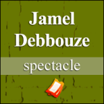 Places de Spectacle Jamel Debbouze