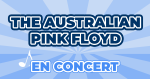 Places de Concert The Australian Pink Floyd