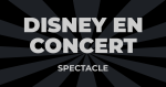 Places de Spectacle Disney en Concert