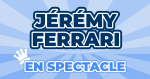 Billets Spectacle Jérémy Ferrari