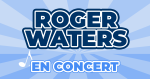 Places de concert Roger Waters